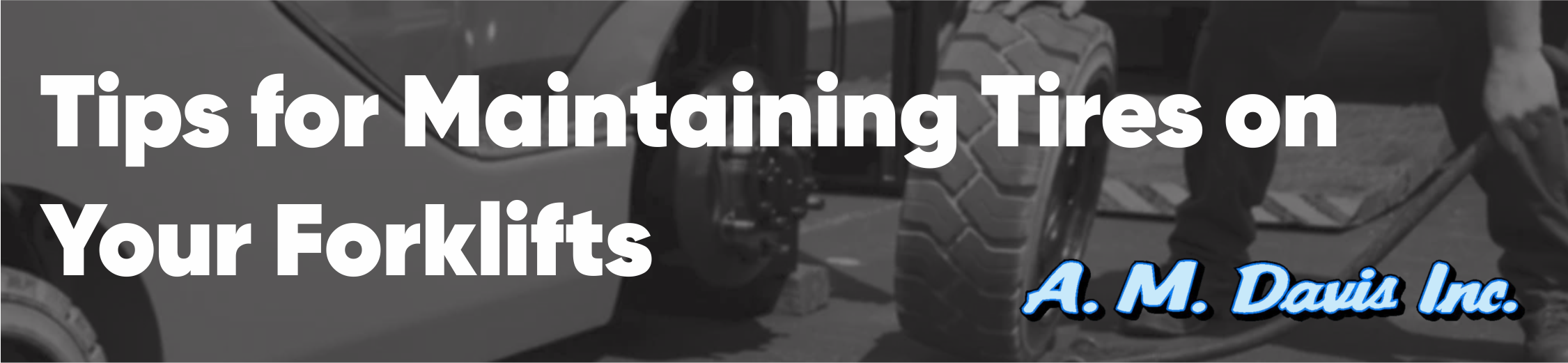 Tips for Maintaining Your Forklift's Tires